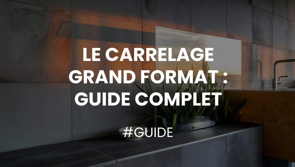 Carrelage Grand Format : Guide Complet